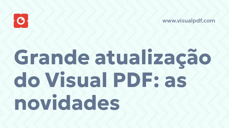 Grande atualização do Visual PDF: as novidades
