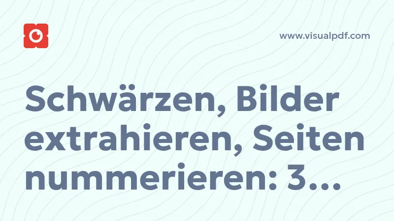 Schwärzen, Bilder extrahieren, Seiten nummerieren: 3 neue PDF-Tools