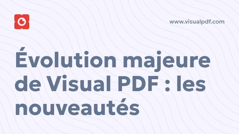Évolution majeure de Visual PDF : les nouveautés